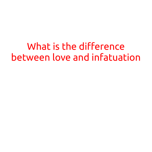 What is the Difference Between Love and Infatuation?