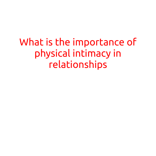 What is the Importance of Physical Intimacy in Relationships?