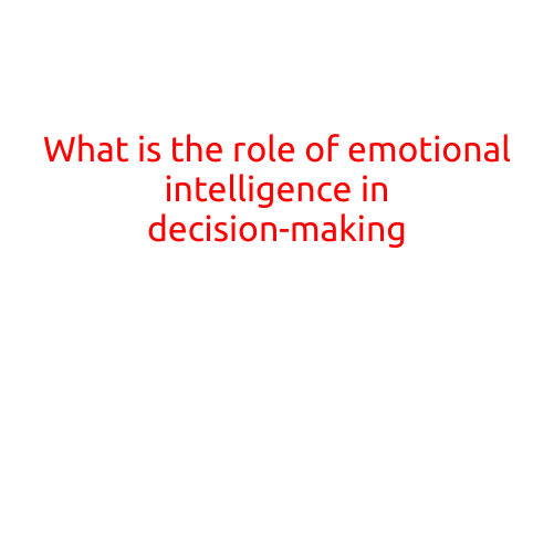 What is the Role of Emotional Intelligence in Decision-Making?