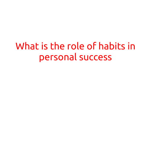 What is the Role of Habits in Personal Success?