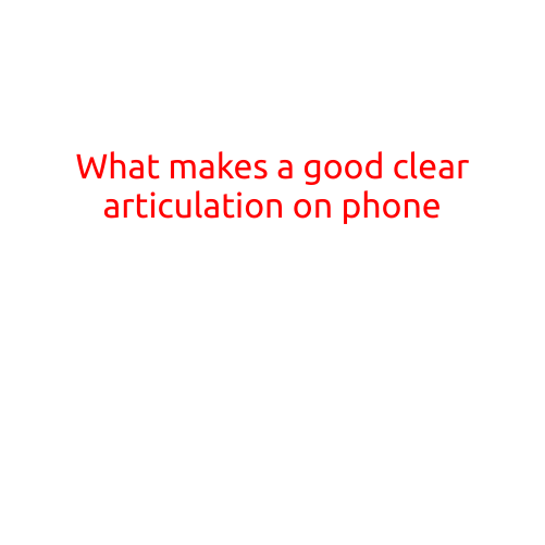 What Makes a Good Clear Articulation on Phone