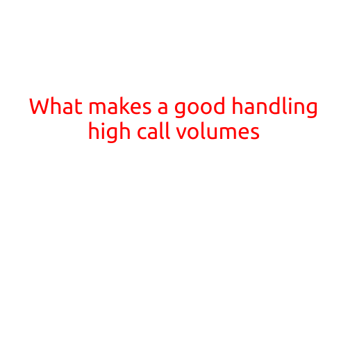 What Makes a Good Handling High Call Volumes