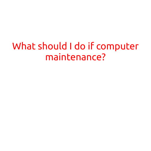 What Should I Do If My Computer Needs Maintenance?