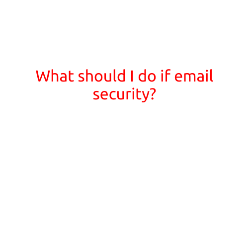 What Should I Do if My Email Security is Compromised?