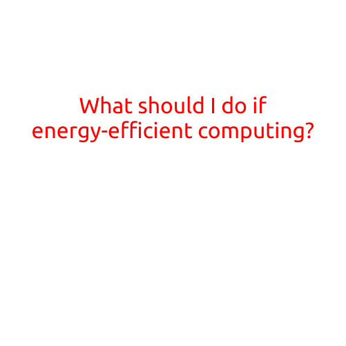 What Should I Do If I Want to Adopt Energy-Efficient Computing?