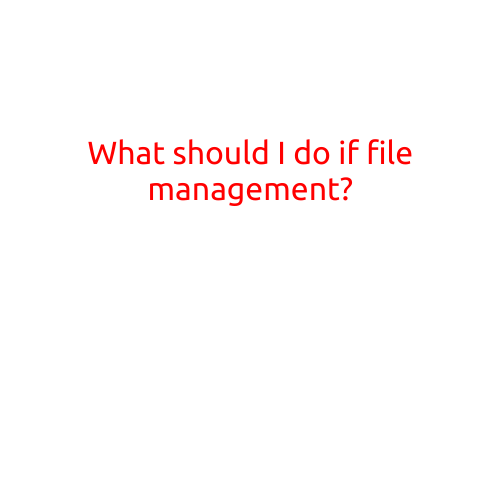 What Should I Do If I'm Struggling with File Management?