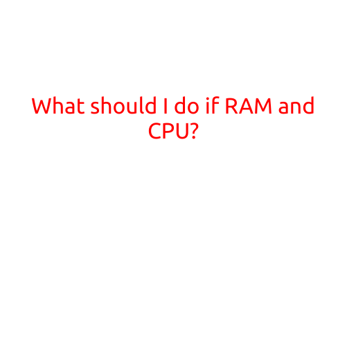 What Should I Do If My RAM and CPU Aren't Performing Well?