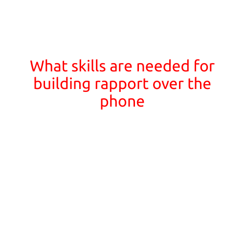 What Skills are Needed for Building Rapport Over the Phone?