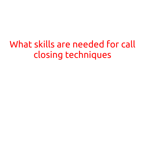 What Skills are Needed for Call Closing Techniques