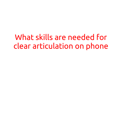 What Skills are Needed for Clear Articulation on Phone?