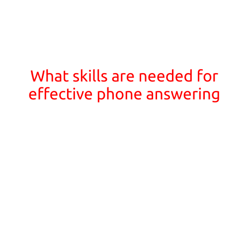 What Skills are Needed for Effective Phone Answering?