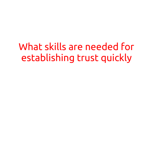 What Skills are Needed for Establishing Trust Quickly