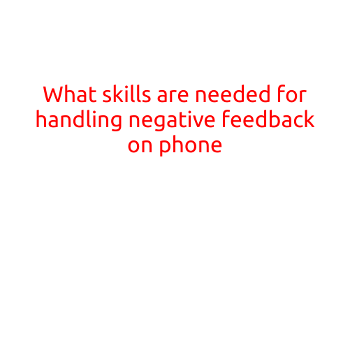 What Skills Are Needed for Handling Negative Feedback on the Phone?