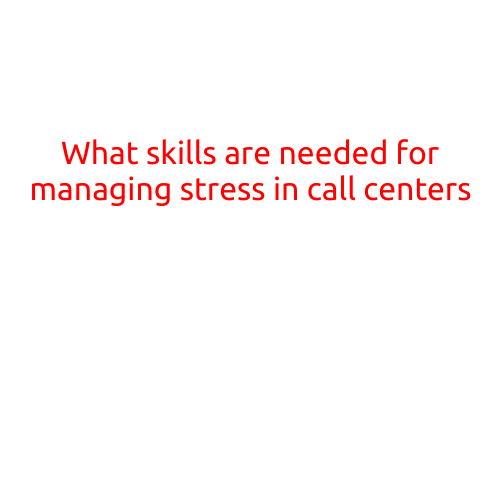 What Skills Are Needed for Managing Stress in Call Centers?