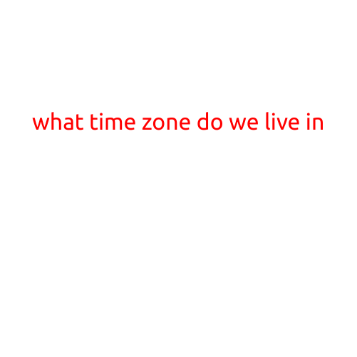 What Time Zone Do We Live In?