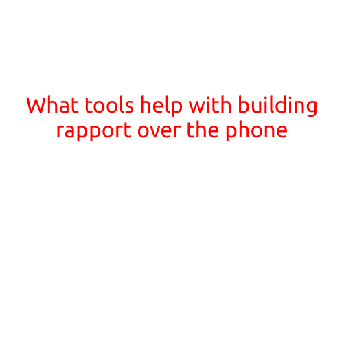 What Tools Help with Building Rapport Over the Phone