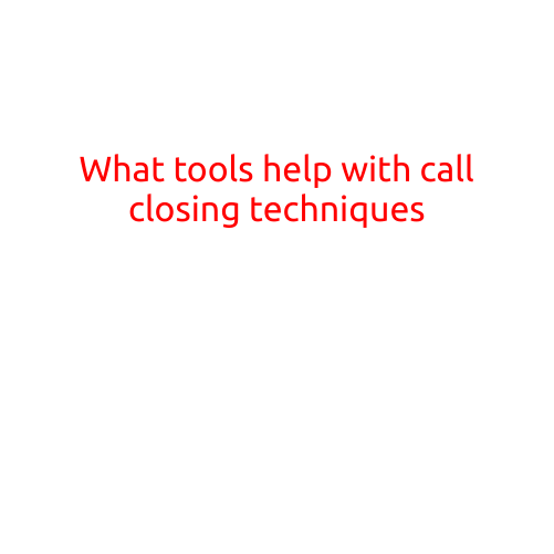 What Tools Help with Call Closing Techniques?