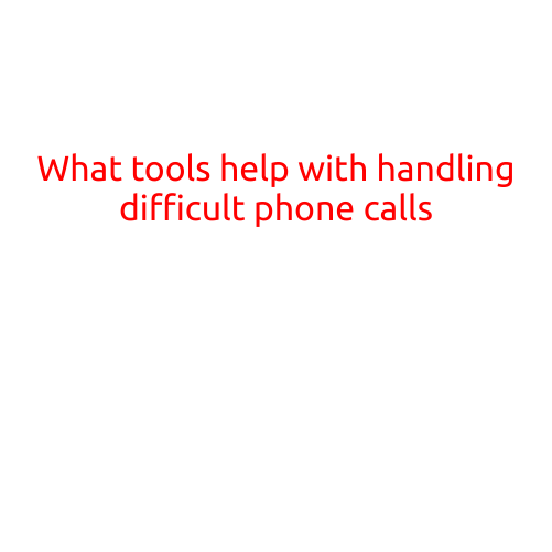 What Tools Help with Handling Difficult Phone Calls