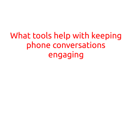 What Tools Help with Keeping Phone Conversations Engaging