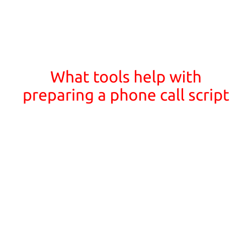 What Tools Help with Preparing a Phone Call Script