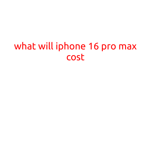 What Will iPhone 16 Pro Max Cost?