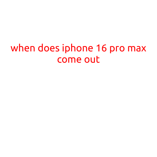 When Does iPhone 16 Pro Max Come Out?