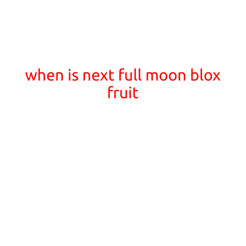 When is the Next Full Moon Blox Fruit?