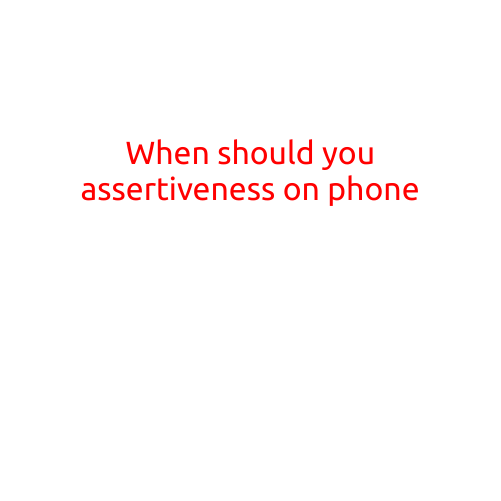 When Should You Practice Assertiveness on the Phone?