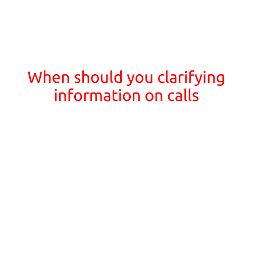 When Should You Clarify Information on Calls?