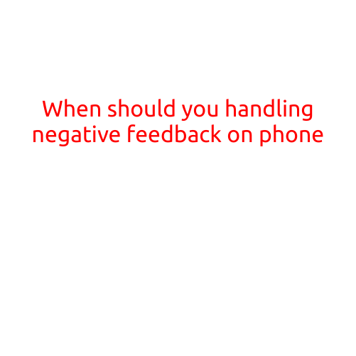 When Should You Handle Negative Feedback on Phone?