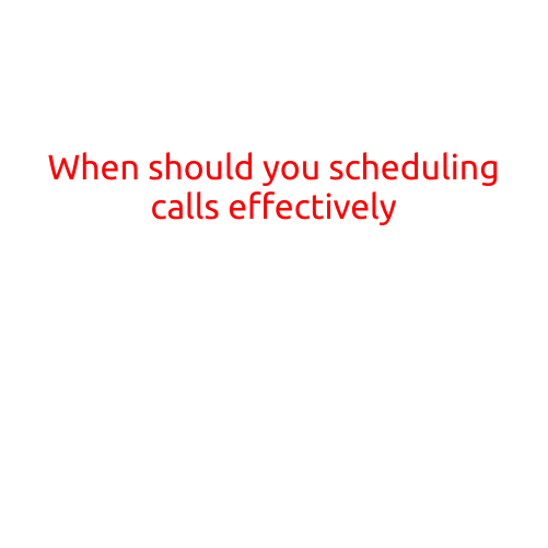 When Should You Schedule Calls Effectively?