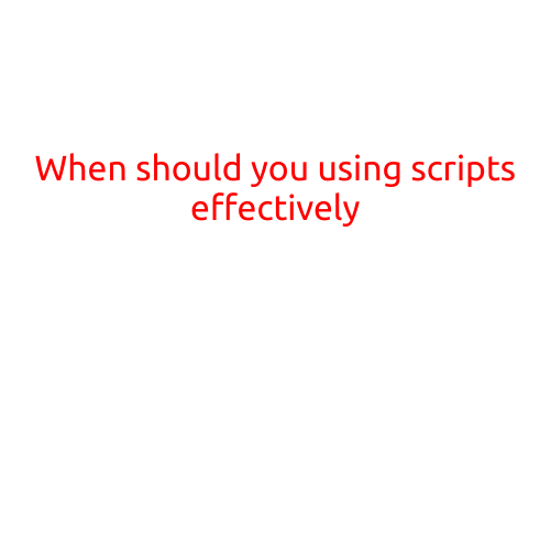 When Should You Use Scripts Effectively?