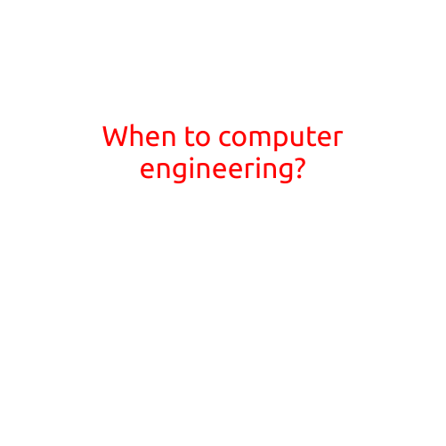 When to Consider Pursuing a Degree in Computer Engineering?