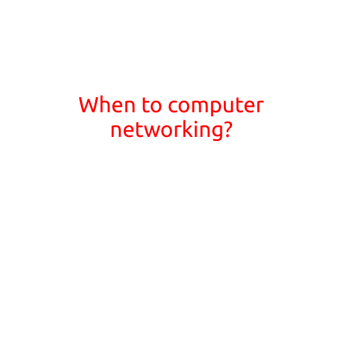 When to Pursue a Career in Computer Networking?