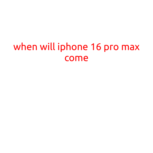 When Will iPhone 16 Pro Max Come?