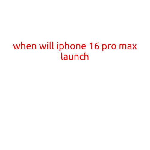 When Will iPhone 16 Pro Max Launch?