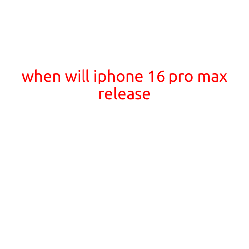 When Will iPhone 16 Pro Max Release?