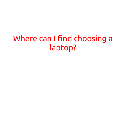 Where Can I Find Choosing a Laptop?