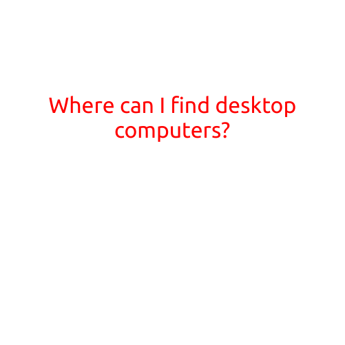 Where Can I Find Desktop Computers?