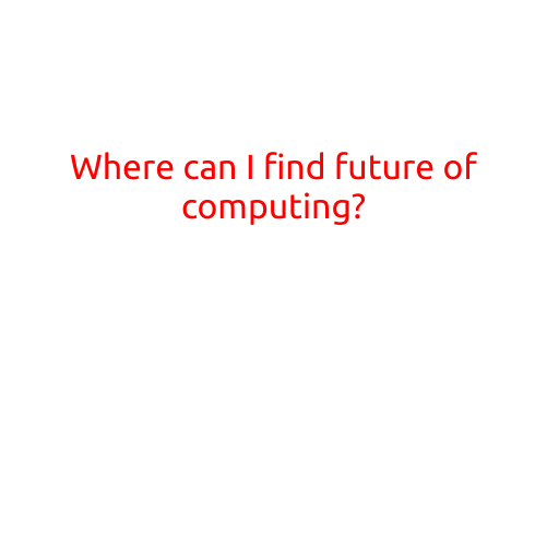 Where Can I Find the Future of Computing?