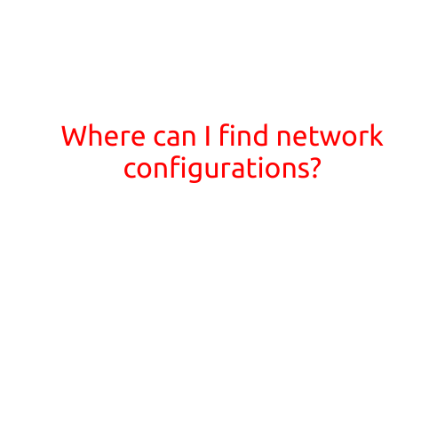 Where Can I Find Network Configurations?