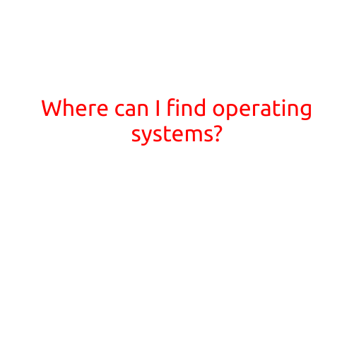 Where Can I Find Operating Systems?