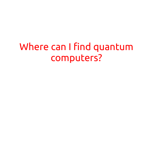 Where Can I Find Quantum Computers?