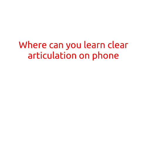 Where Can You Learn Clear Articulation on Phone?