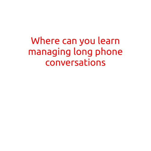 Where Can You Learn Managing Long Phone Conversations?