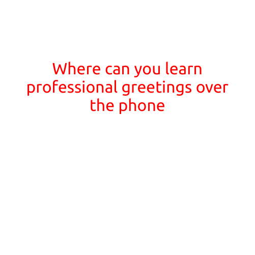 Where Can You Learn Professional Greetings Over the Phone?