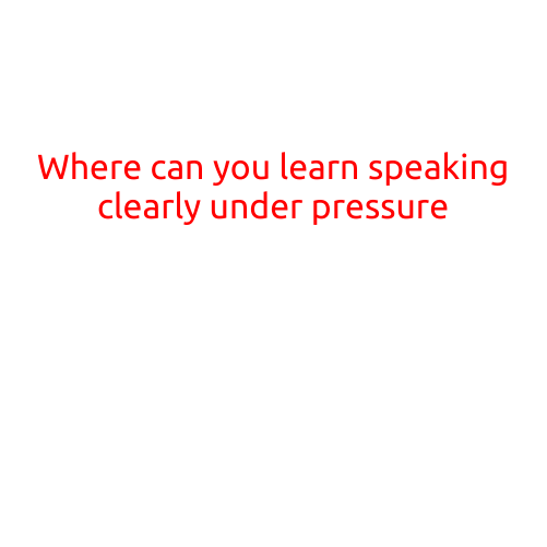 Where Can You Learn Speaking Clearly Under Pressure?