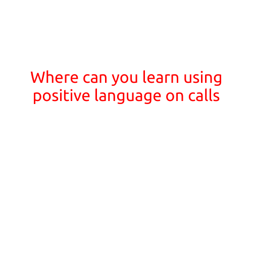 Where Can You Learn How to Use Positive Language on Calls?