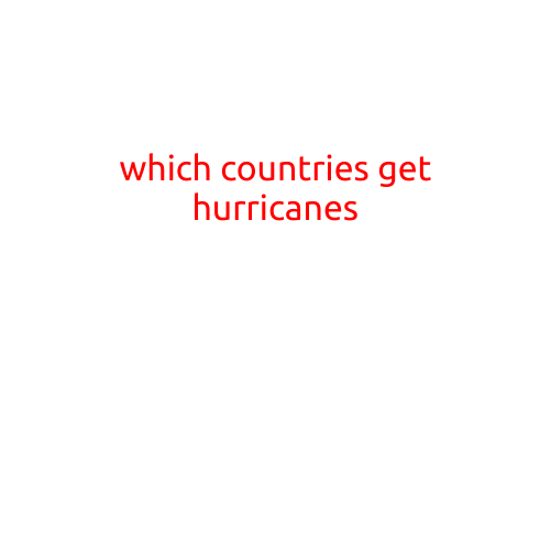 Which Countries Get Hurricanes: A Global Guide to Tropical Storms