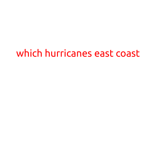 Which Hurricanes Have Affected the East Coast of the United States?